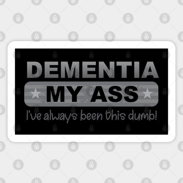 Dementia My Ass Magnet by Dale Preston Design